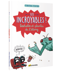 Les incroyables ! Bestioles et plantes de l'étang