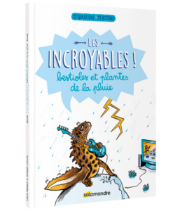Les incroyables ! Bestioles et plantes de la pluie