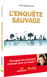 L'enquête sauvage - Pourquoi et comment renouer avec le vivant ?